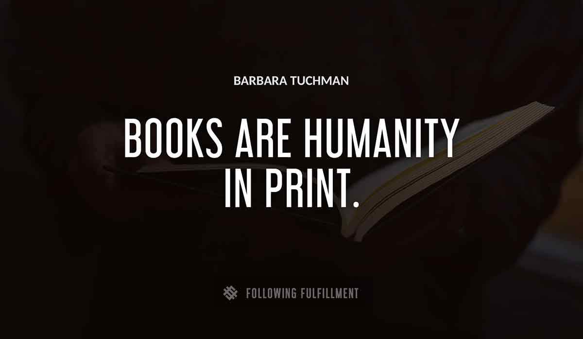 books are humanity in print Barbara Tuchman quote