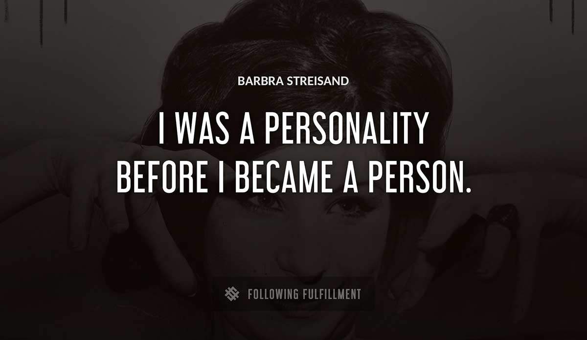 i was a personality before i became a person Barbra Streisand quote