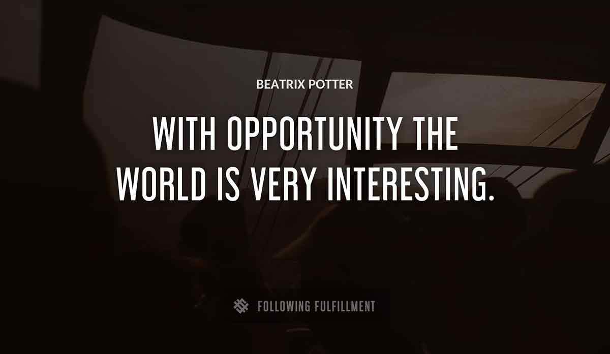 with opportunity the world is very interesting Beatrix Potter quote
