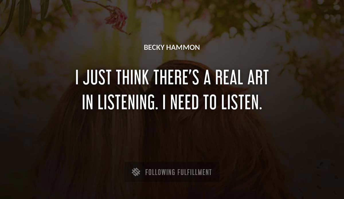 i just think there s a real art in listening i need to listen Becky Hammon quote