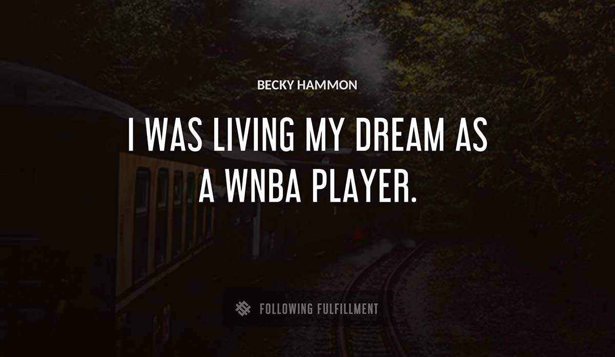 i was living my dream as a wnba player Becky Hammon quote