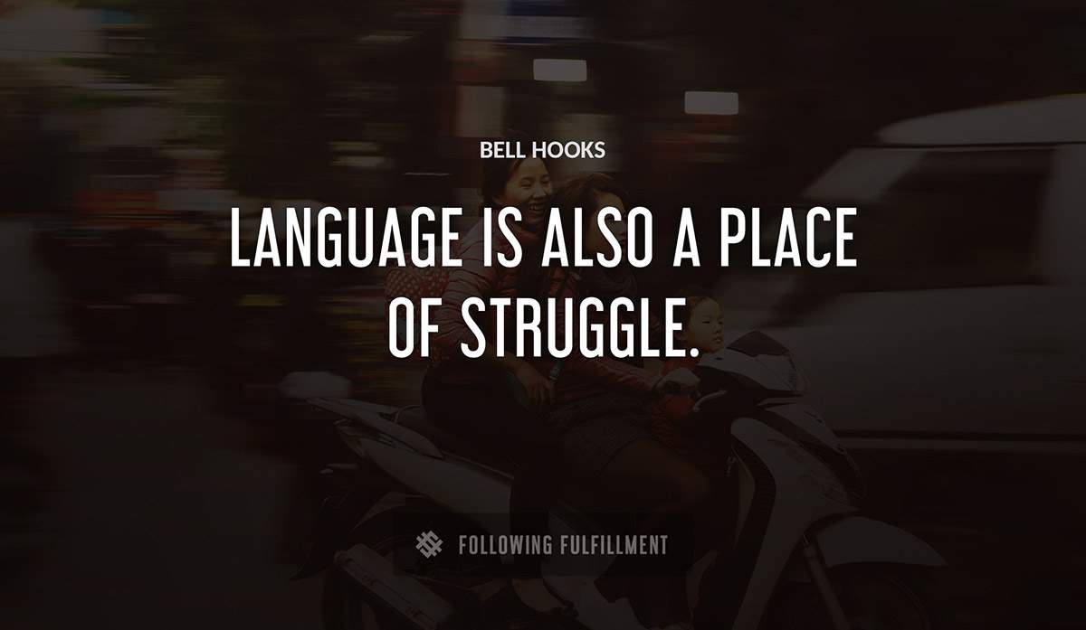 language is also a place of struggle Bell Hooks quote