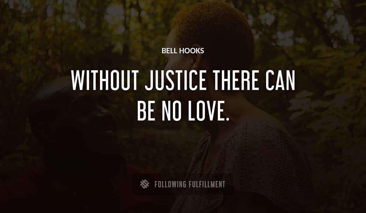 without justice there can be no love Bell Hooks quote