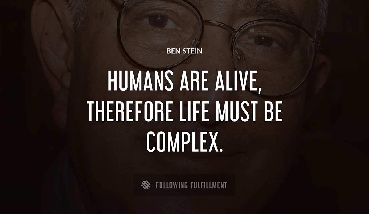 humans are alive therefore life must be complex Ben Stein quote