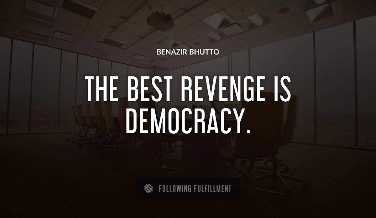the best revenge is democracy Benazir Bhutto quote