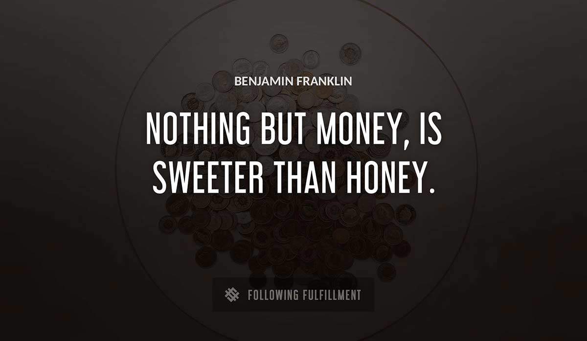 nothing but money is sweeter than honey Benjamin Franklin quote