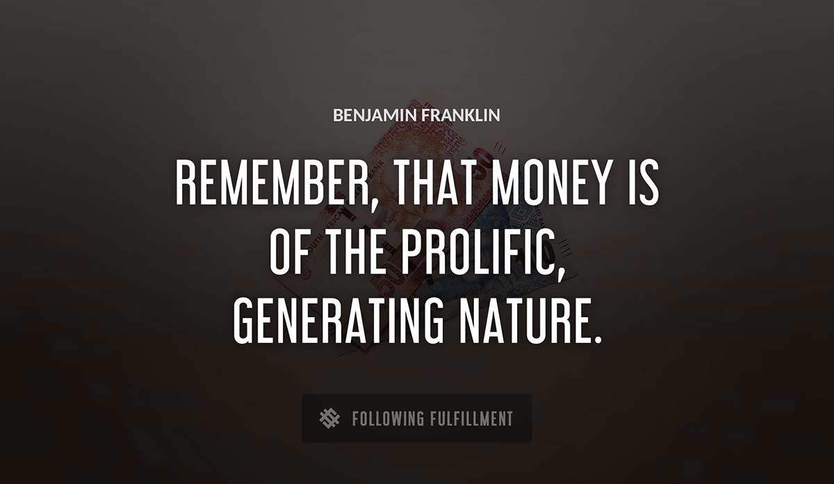 remember that money is of the prolific generating nature Benjamin Franklin quote