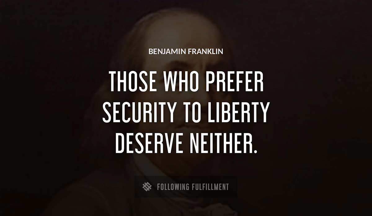 those who prefer security to liberty deserve neither Benjamin Franklin quote