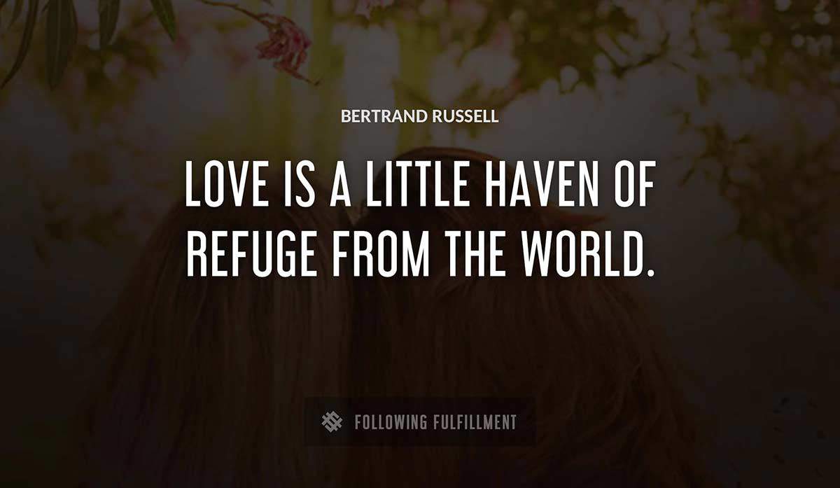 love is a little haven of refuge from the world Bertrand Russell quote