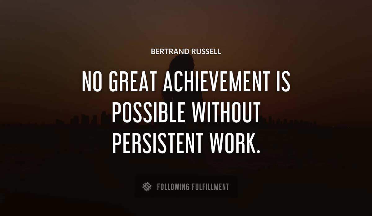 no great achievement is possible without persistent work Bertrand Russell quote