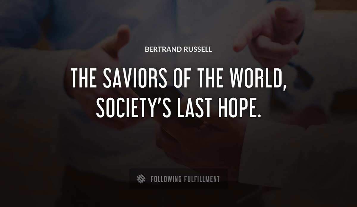 the saviors of the world society s last hope Bertrand Russell quote