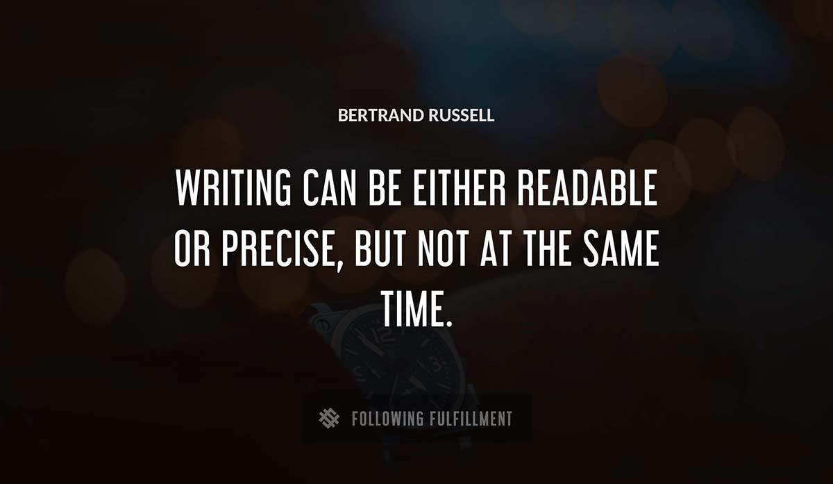 writing can be either readable or precise but not at the same time Bertrand Russell quote