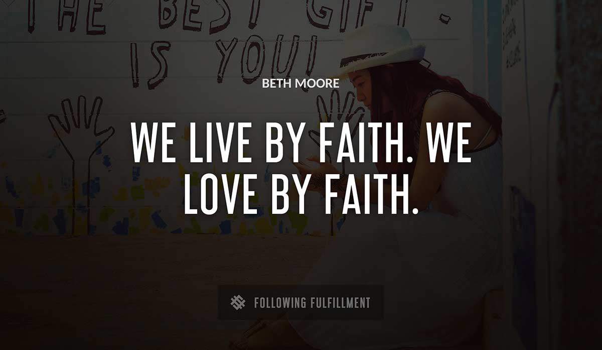 we live by faith we love by faith Beth Moore quote