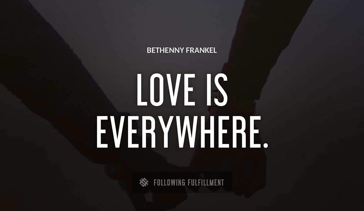love is everywhere Bethenny Frankel quote