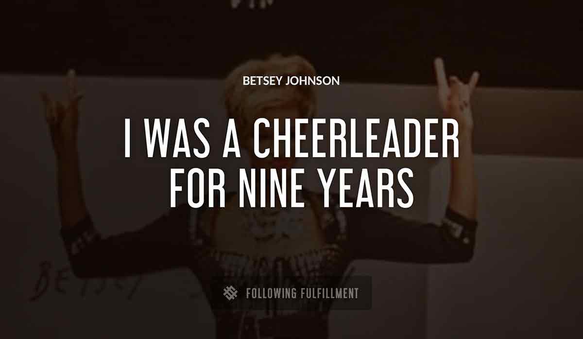 i was a cheerleader for nine years Betsey Johnson quote