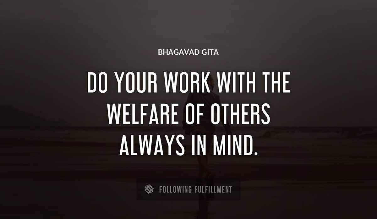 do your work with the welfare of others always in mind Bhagavad Gita quote