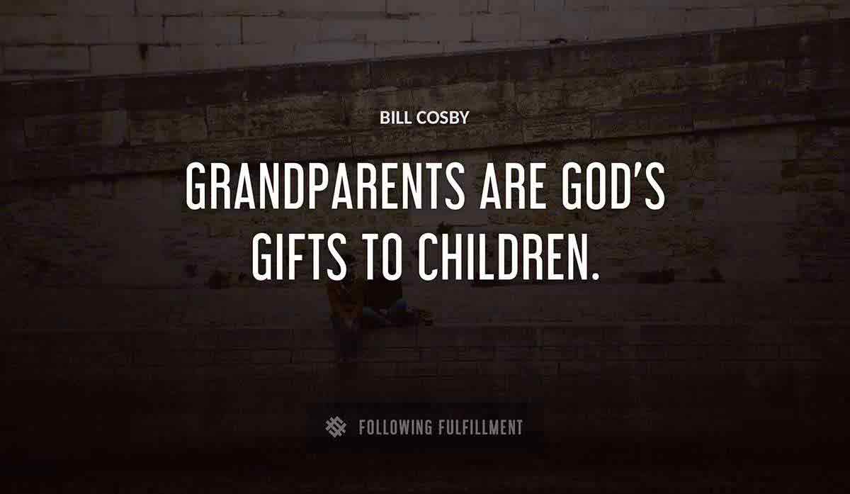 grandparents are god s gifts to children Bill Cosby quote