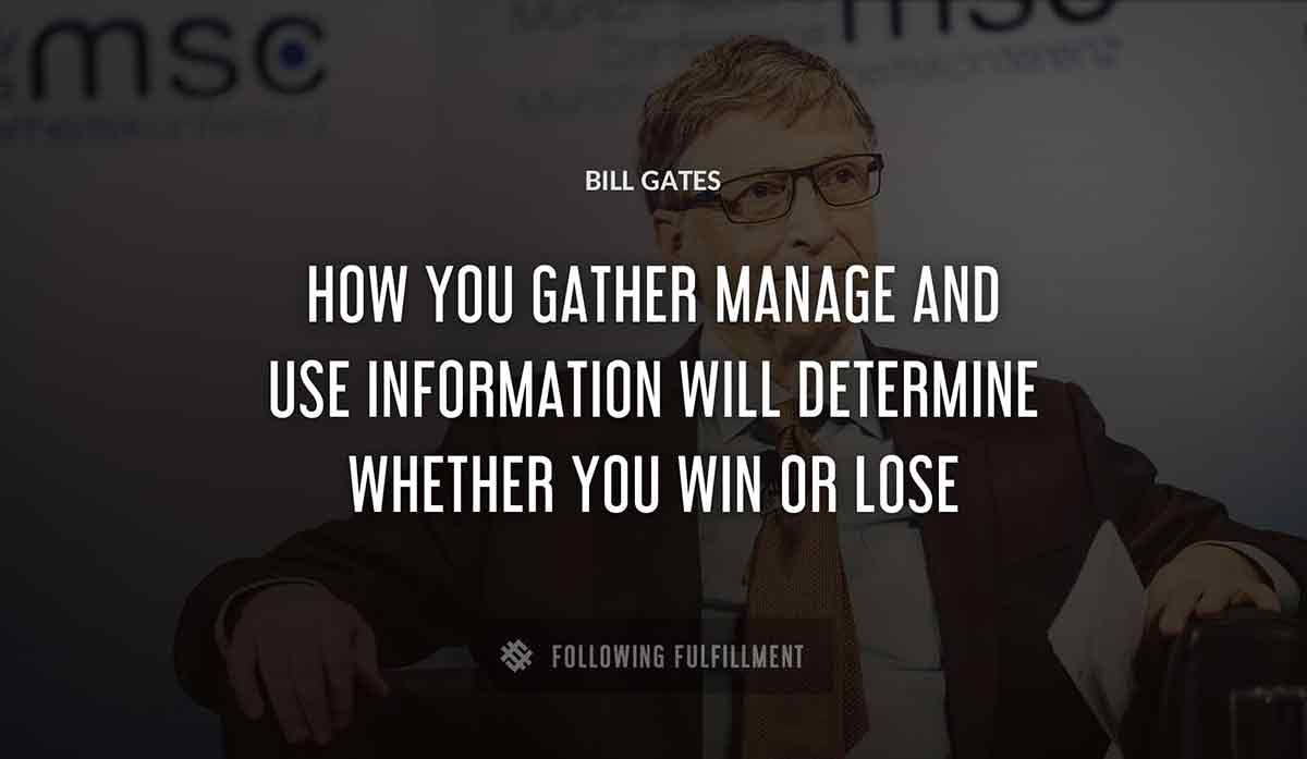 how you gather manage and use information will determine whether you win or lose Bill Gates quote