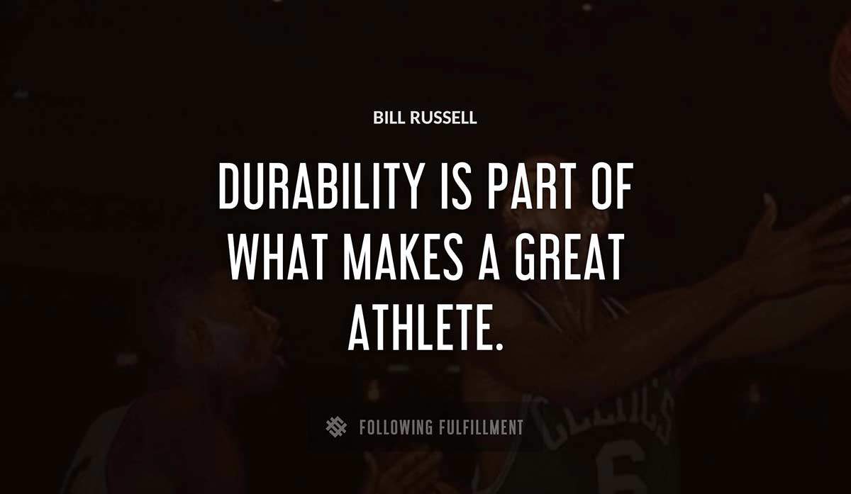 durability is part of what makes a great athlete Bill Russell quote