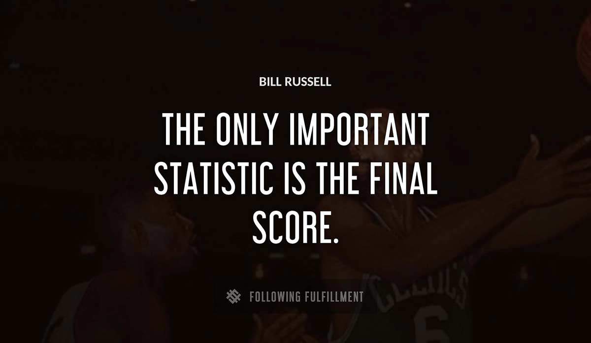 the only important statistic is the final score Bill Russell quote
