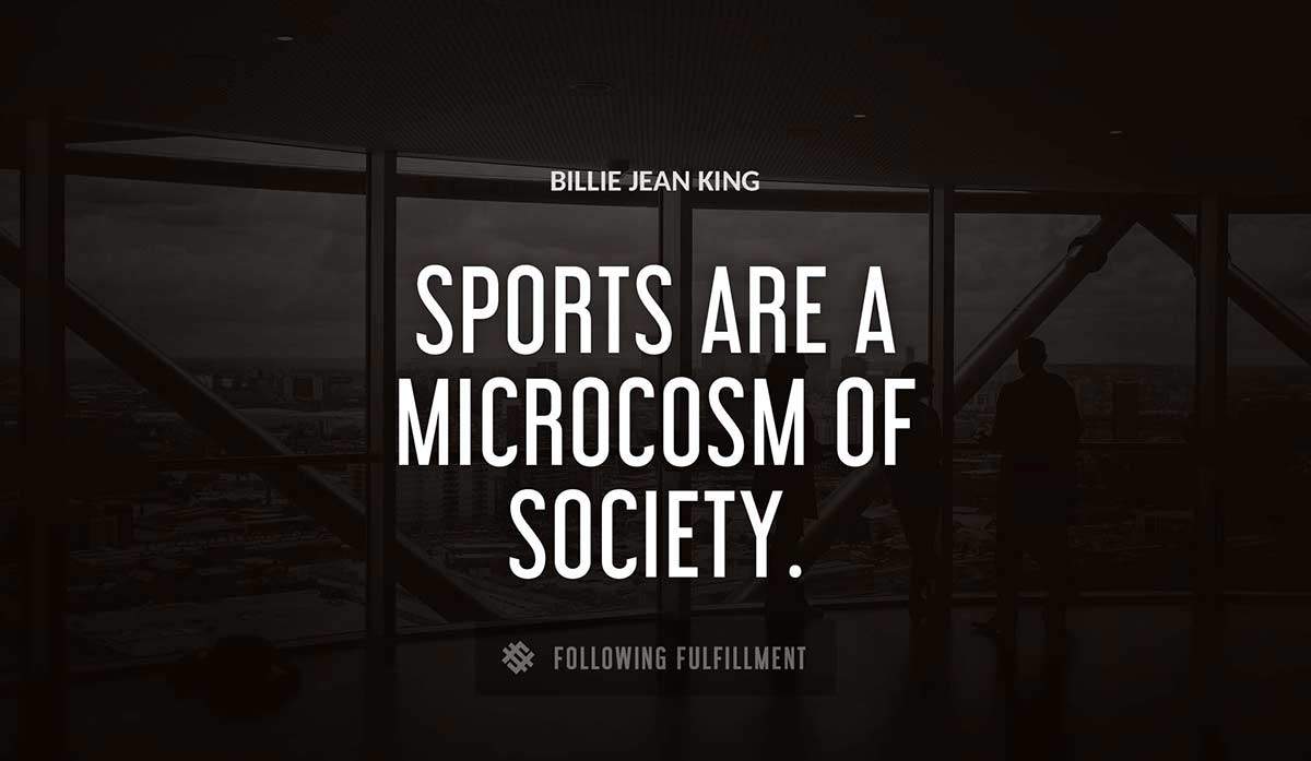 sports are a microcosm of society Billie Jean King quote