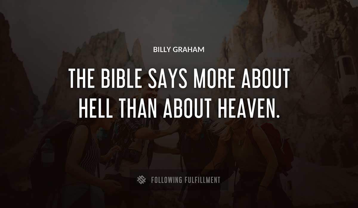 the bible says more about hell than about heaven Billy Graham quote