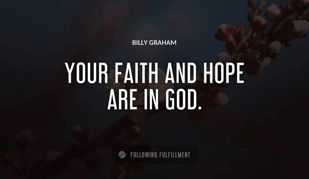 your faith and hope are in god Billy Graham quote