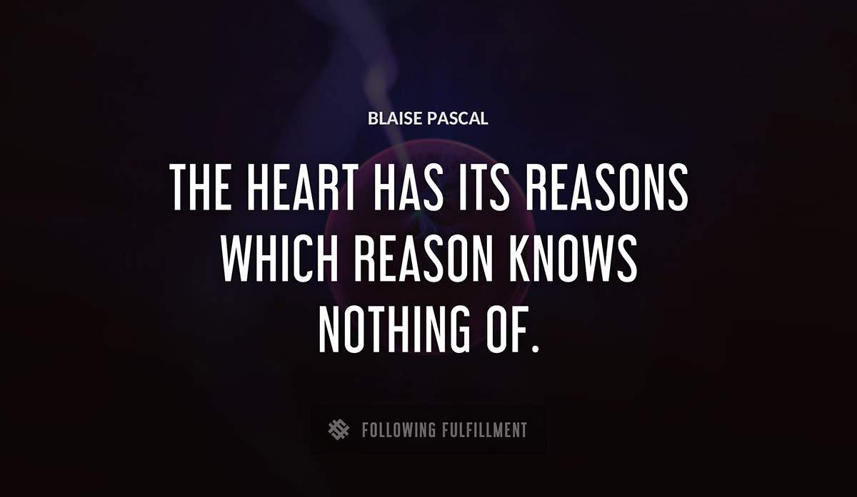 the heart has its reasons which reason knows nothing of Blaise Pascal quote
