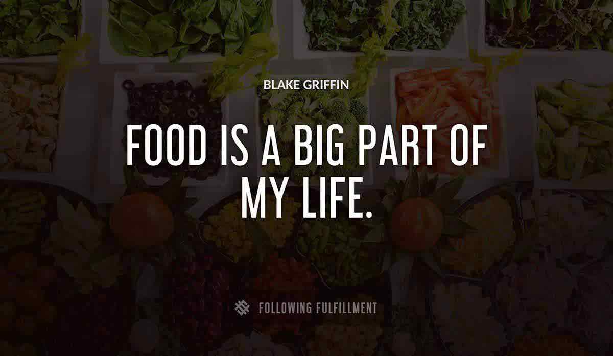 food is a big part of my life Blake Griffin quote