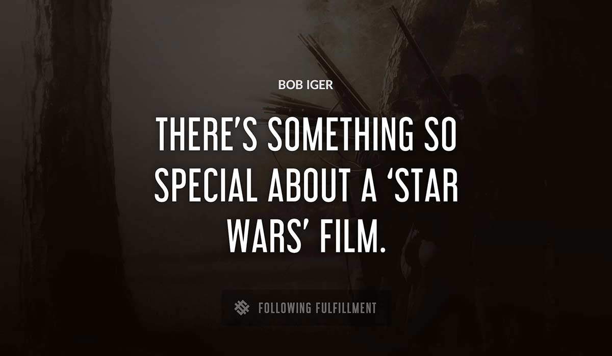 there s something so special about a star wars film Bob Iger quote
