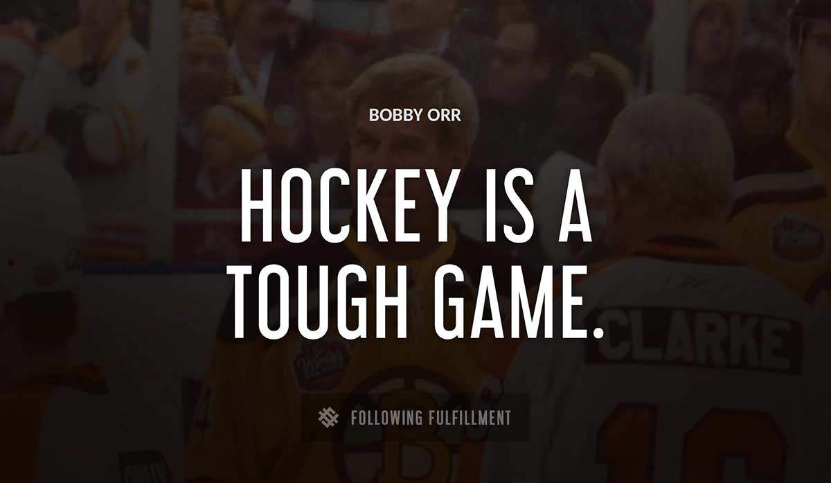 hockey is a tough game Bobby Orr quote