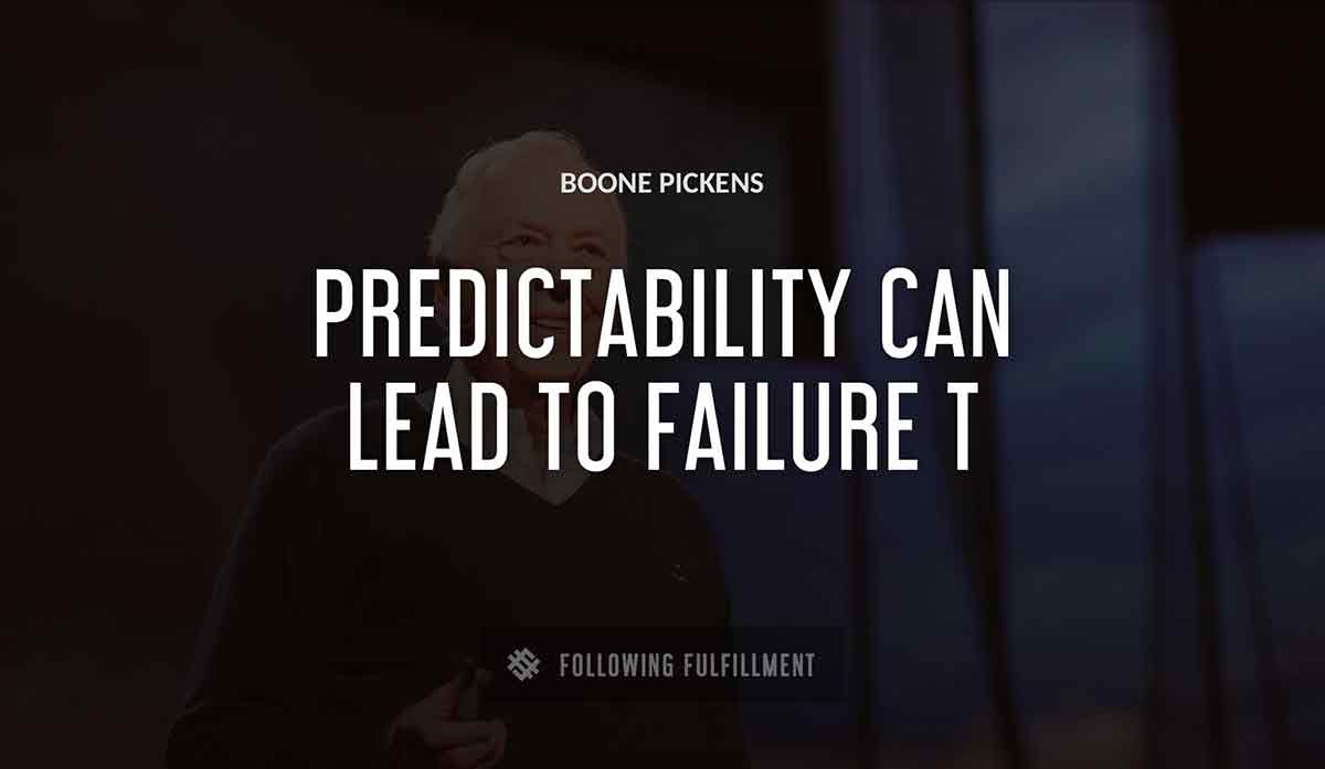 predictability can lead to failure t Boone Pickens quote