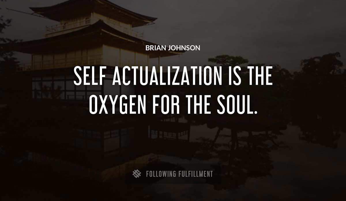 self actualization is the oxygen for the soul Brian Johnson quote