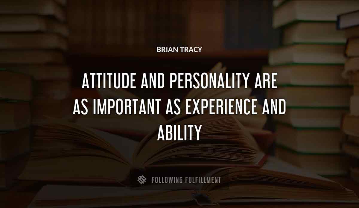 attitude and personality are as important as experience and ability Brian Tracy quote