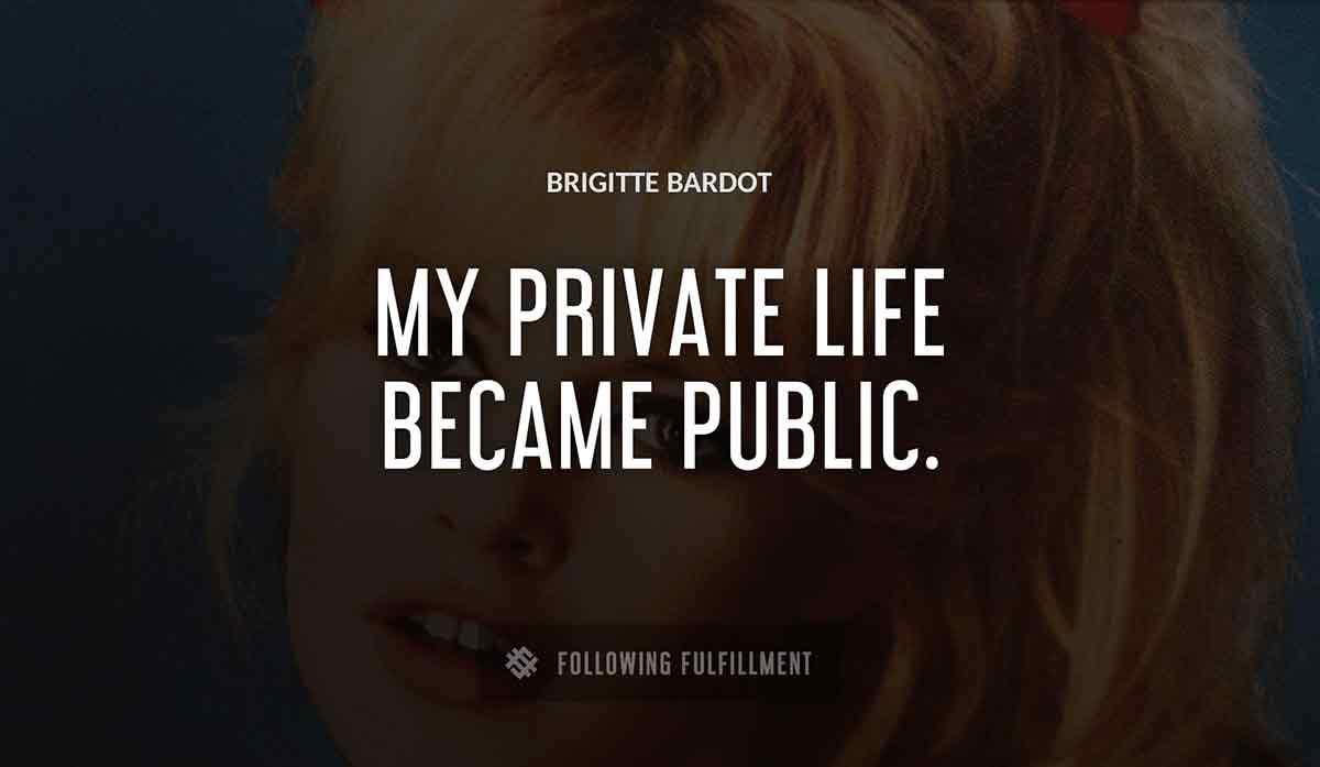 my private life became public Brigitte Bardot quote