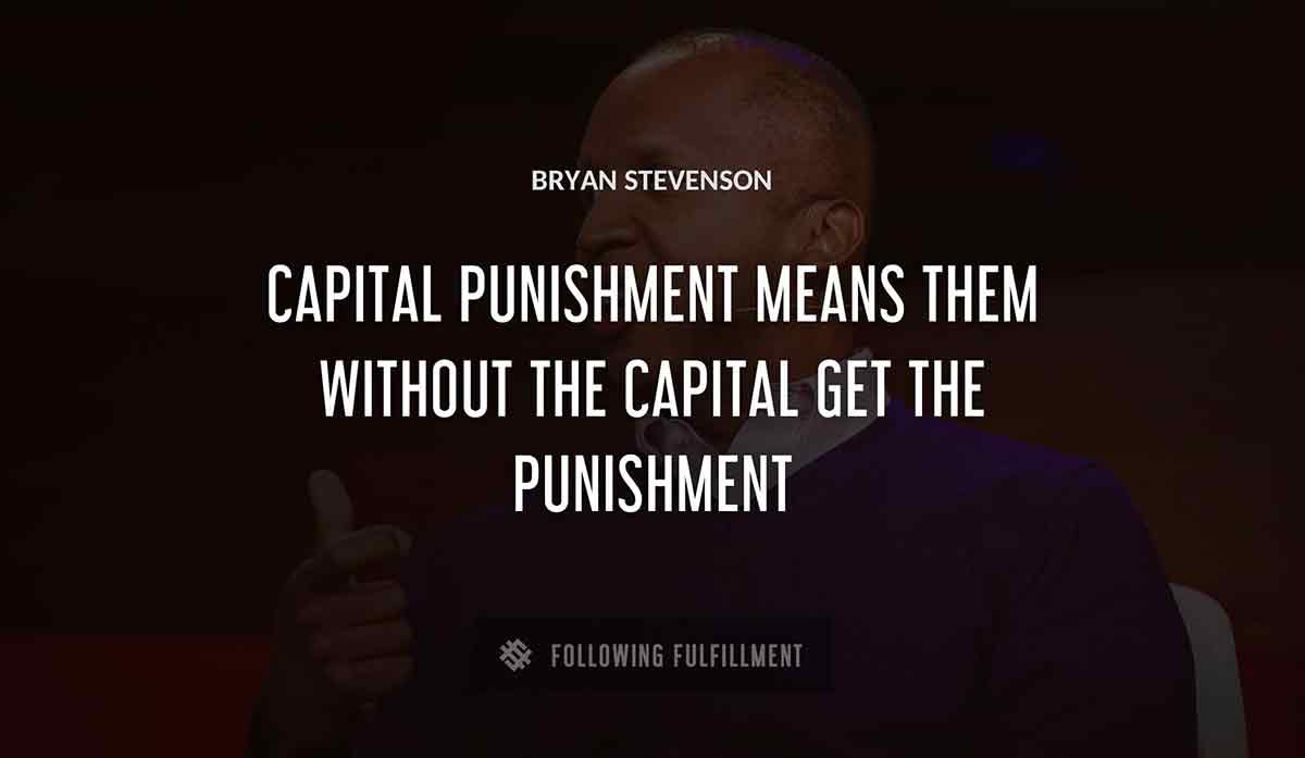 capital punishment means them without the capital get the punishment Bryan Stevenson quote