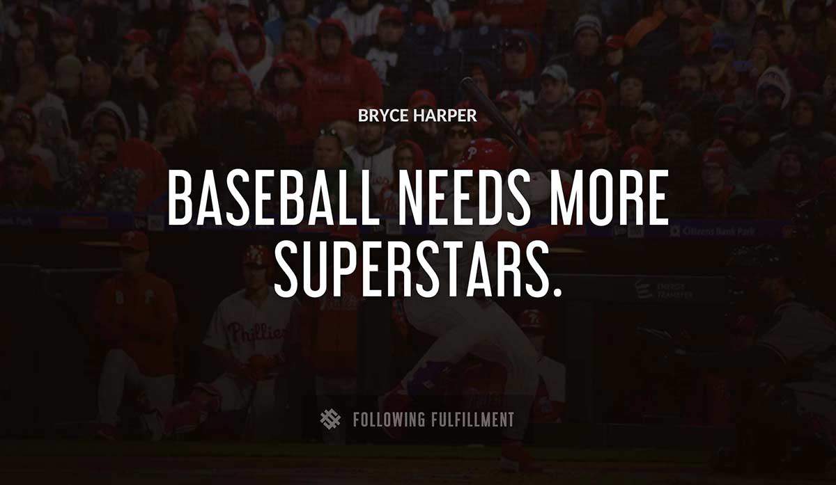 baseball needs more superstars Bryce Harper quote
