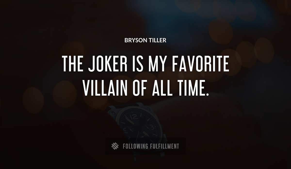 the joker is my favorite villain of all time Bryson Tiller quote