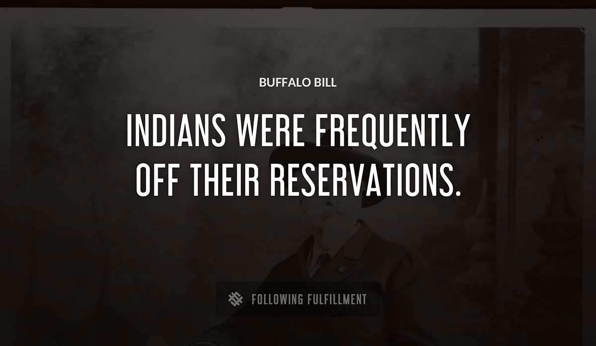 indians were frequently off their reservations Buffalo Bill quote