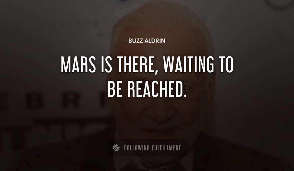 mars is there waiting to be reached Buzz Aldrin quote