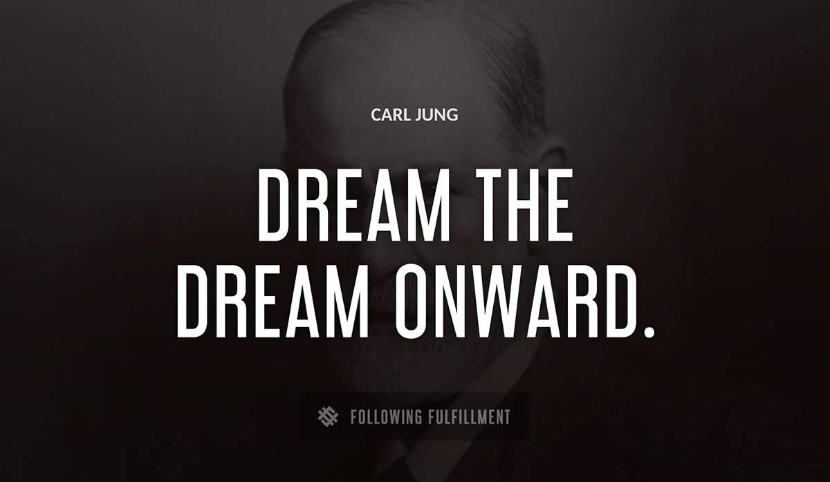 dream the dream onward Carl Jung quote