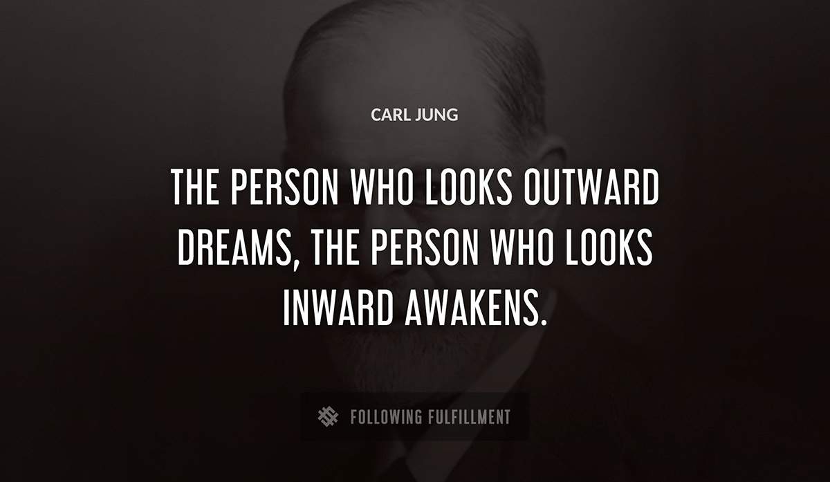 the person who looks outward dreams the person who looks inward awakens Carl Jung quote