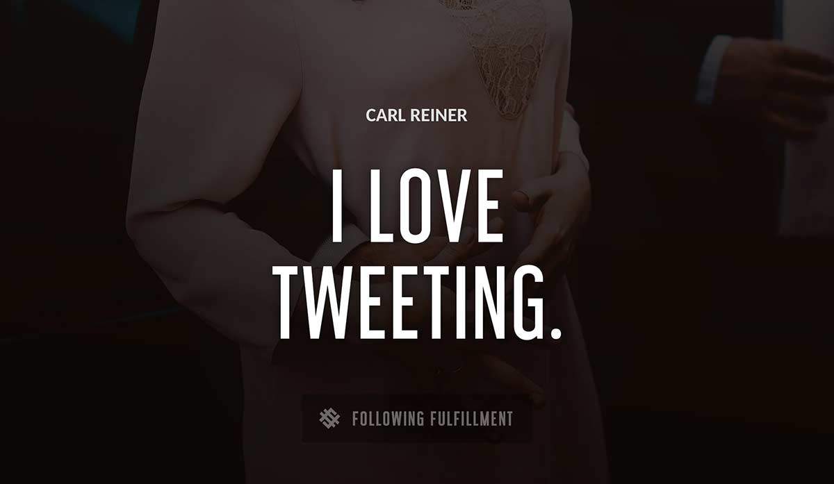 i love tweeting Carl Reiner quote