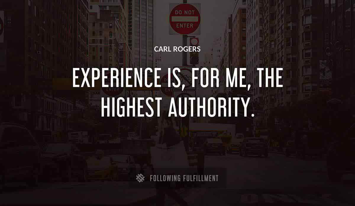 experience is for me the highest authority Carl Rogers quote