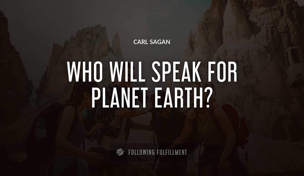 who will speak for planet earth Carl Sagan quote