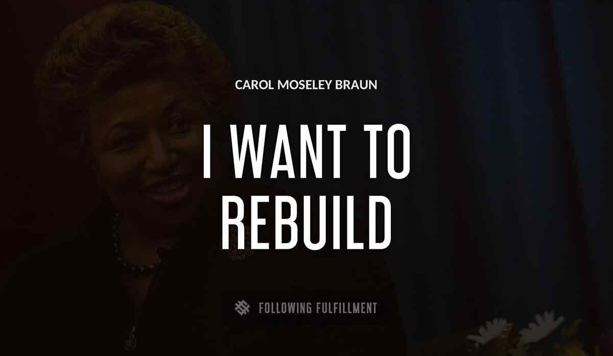 i want to rebuild america Carol Moseley Braun quote