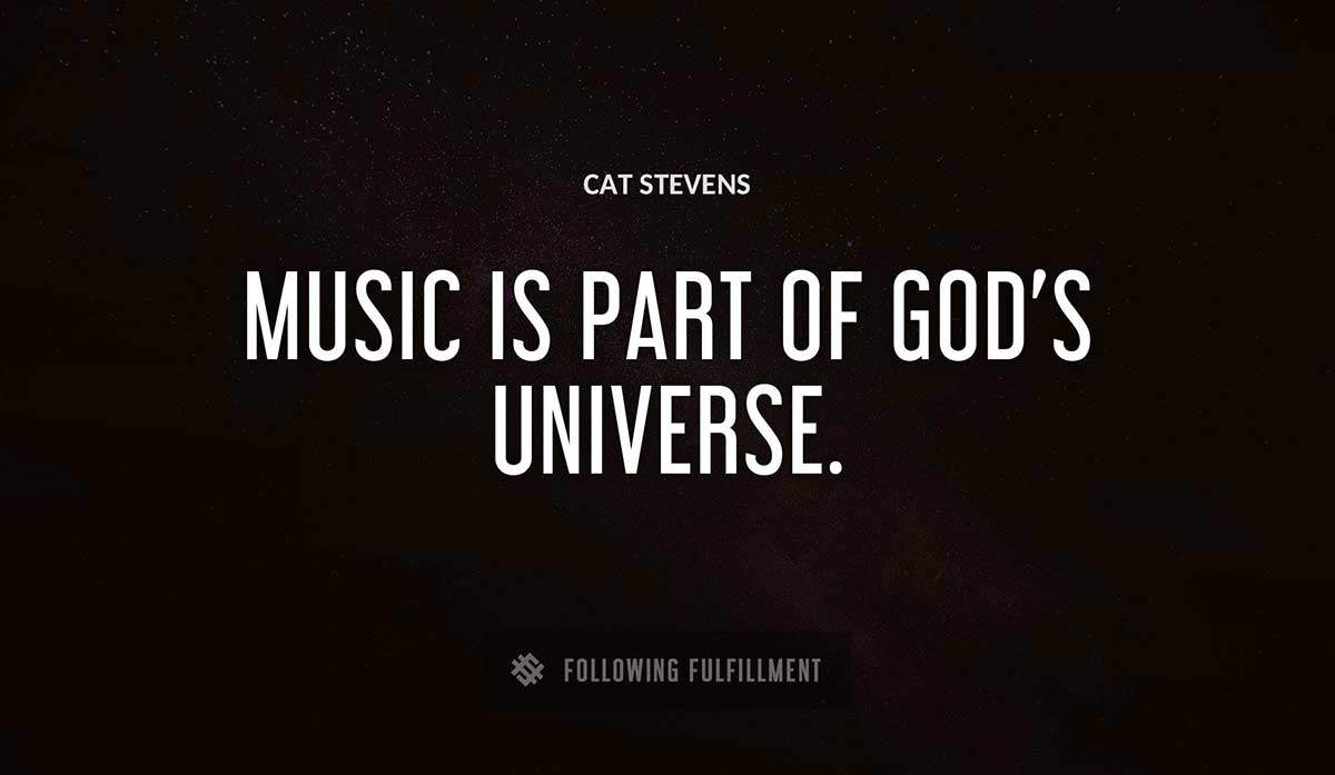 music is part of god s universe Cat Stevens quote