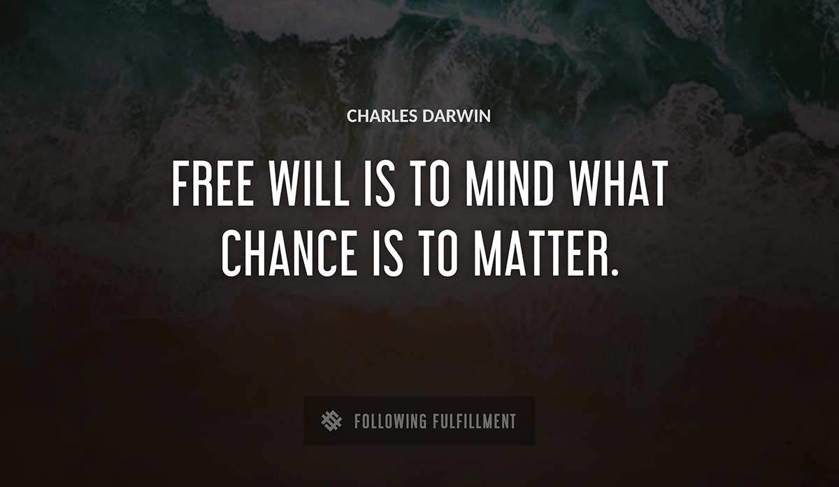free will is to mind what chance is to matter Charles Darwin quote
