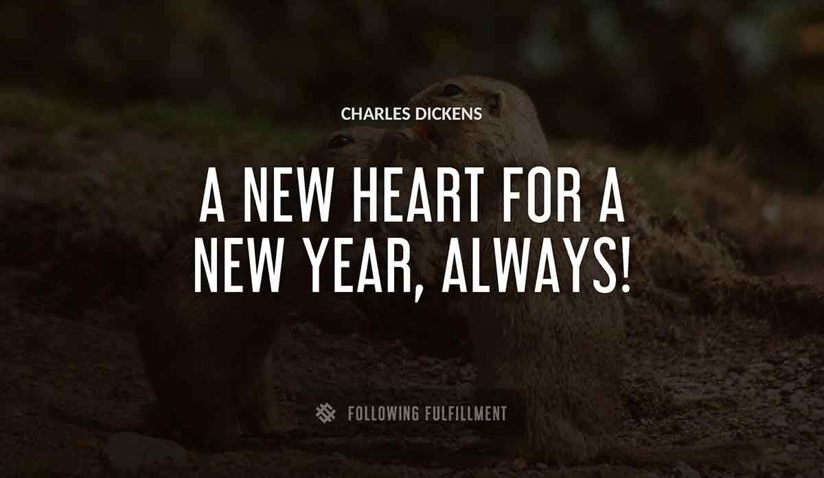 a new heart for a new year always Charles Dickens quote