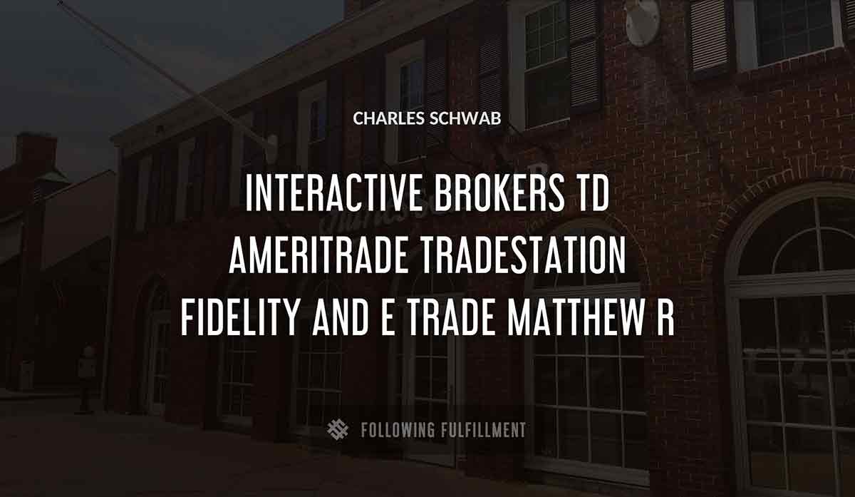 Charles Schwab interactive brokers td ameritrade tradestation fidelity and e trade matthew r quote